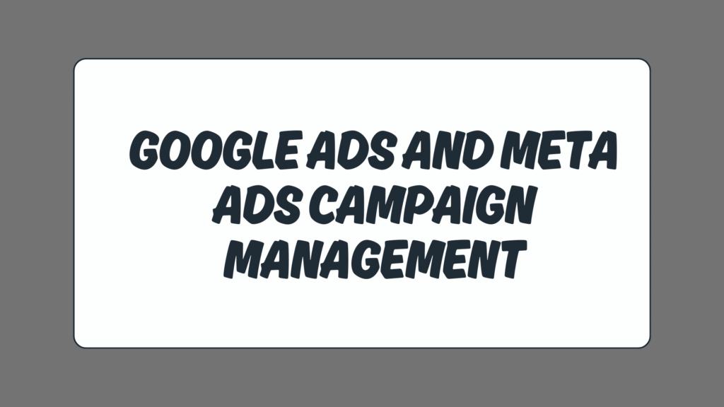 Google Ads and Meta Ads campaign management